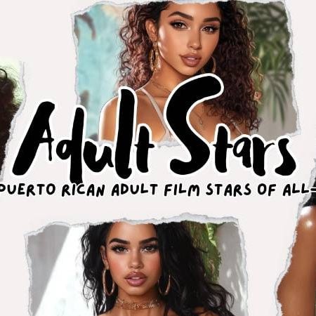 Top 15 Puerto Rican Adult Film Stars of All-Time